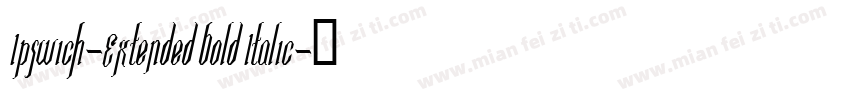 Ipswich-Extended Bold Italic字体转换